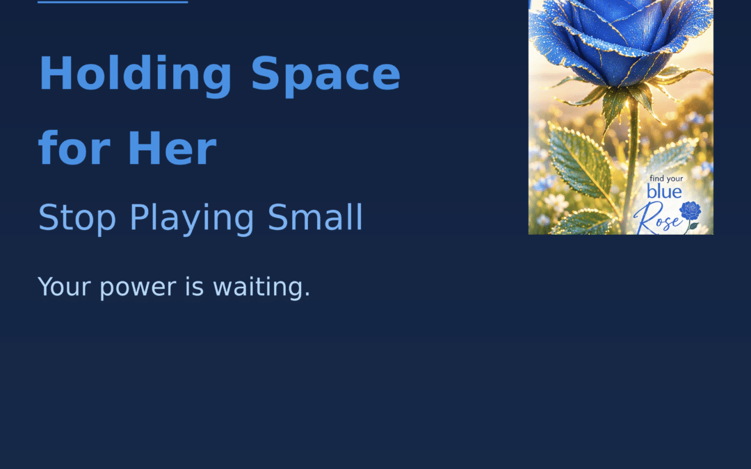 #136 Holding Space for Her –  Stop Playing Small